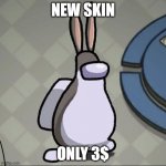 lol | NEW SKIN; ONLY 3$ | image tagged in amchung us | made w/ Imgflip meme maker