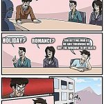 movies board room | WE NEED MORE MOVIES FOR STARTING NEW MOVIES; HOLIDAY? YOU GETTING MAD AT ME AND THROWING ME OUT THE WINDOW TO MY DEATH; ROMANCE? | image tagged in board room meeting | made w/ Imgflip meme maker