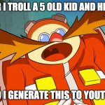 EGG | ME AFTOR I TROLL A 5 OLD KID AND HE CALL 911; AND I GENERATE THIS TO YOUTUBE | image tagged in egg | made w/ Imgflip meme maker