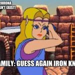 Guess Again | KAREN: CORONA VIRUS DOESN'T EXIST! MY FAMILY: GUESS AGAIN IRON KNUCKLE | image tagged in guess again iron knuckle,coronavirus,corona virus,covid19,corona,covid-19 | made w/ Imgflip meme maker