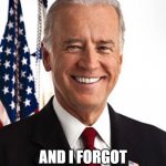 Joe Biden | I'M JOE BIDEN AND I FORGOT THIS MESSAGE | image tagged in memes,joe biden | made w/ Imgflip meme maker