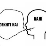 Brown guys | DEKHTE HAI; NAHI | image tagged in thinkinh something saying something else,indian | made w/ Imgflip meme maker