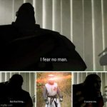 i fear no man | image tagged in i fear no man | made w/ Imgflip meme maker