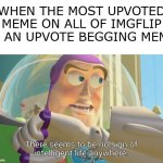 It is incredibly disappointing -_- | WHEN THE MOST UPVOTED MEME ON ALL OF IMGFLIP IS AN UPVOTE BEGGING MEME | image tagged in there seems to be no sign of intelligent life anywhere,memes,upvote begging,frontpage,record | made w/ Imgflip meme maker