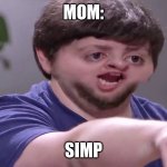 I'll take your entire stock | MOM:; SIMP | image tagged in i'll take your entire stock | made w/ Imgflip meme maker