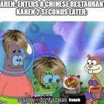 Mrs. Worldwide | KAREN: ENTERS A CHINESE RESTAURANT.

KAREN 2 SECONDS LATER:; french | image tagged in sorry i dont speak wrong | made w/ Imgflip meme maker