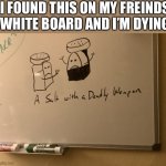 Salt assault | I FOUND THIS ON MY FREINDS WHITE BOARD AND I’M DYING | image tagged in salt assault,memes,fun | made w/ Imgflip meme maker