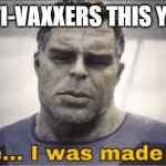 It's like I was made for this | ANTI-VAXXERS THIS YEAR | image tagged in it's like i was made for this | made w/ Imgflip meme maker