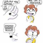 Spooder | EXCEPT YOURS | image tagged in all life is precious,spider,memes,funny memes,deez nuts | made w/ Imgflip meme maker