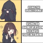Anime Drake | USING THE DRAKE FORMAT; USING AN ANIME VERSION BECAUSE YOU LIKE ANIME | image tagged in anime drake,anime,drake meme | made w/ Imgflip meme maker