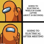 when go to electrical | GOING TO ELECTRICAL WHILE IN GAME (AFTER ABOUT 20 SECONDS); GOING TO ELECTRICAL AFTER MEETING | image tagged in among us hotline bling lol | made w/ Imgflip meme maker