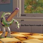 Hmm yes the floor here is made out of floor meme