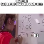 Math girl | ME:**DOWNLOADS A 200 MB GAME**
PLAYSTORE CALCULATING HOW MUCH SPACE I NEED:; MB | image tagged in math girl | made w/ Imgflip meme maker