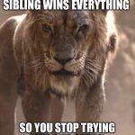 I lose you lose | THE FACE YOU MAKE WHEN YOU’RE YOUNGER SIBLING WINS EVERYTHING; SO YOU STOP TRYING WIN AND START TRYING TO MAKE THEM LOSE | image tagged in scar glare | made w/ Imgflip meme maker
