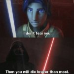 Then you will die braver than most meme