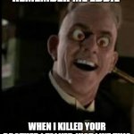 Judge Doom | REMEMBER ME EDDIE; WHEN I KILLED YOUR BROTHER I TALKED JUST LIKE THIS | image tagged in judge doom | made w/ Imgflip meme maker
