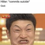 Idk if hitler do that | God: Whoever kills Hitler first will go to heaven; Hitler: *commits suicide*; God:; impossible | image tagged in impossibru | made w/ Imgflip meme maker
