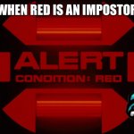 Red alert | WHEN RED IS AN IMPOSTOR | image tagged in red alert | made w/ Imgflip meme maker