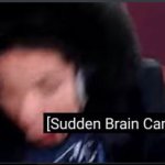 Sudden Brain Cancer meme