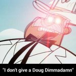 Don't give a dougdimmadamn