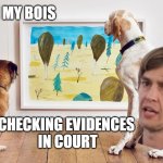 Evidence fact-checkin' with Kleros | ME 'N MY BOIS; CHECKING EVIDENCES 
IN COURT | image tagged in i have no idea what im doing museum dogs,kleros,kleroscourts,decentralizedcourts,juror,klerosjuror | made w/ Imgflip meme maker