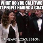 Daily Bad Dad Joke Nov 26 2020 | WHAT DO YOU CALL TWO FAT PEOPLE HAVING A CHAT? A HEAVY DISCUSSION. | image tagged in arrested development when two people share a cell | made w/ Imgflip meme maker