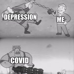 How 2019-2020 for me was in a shellnut | DEPRESSION; ME; COVID | image tagged in fallout boi,fallout,depression,covid-19 | made w/ Imgflip meme maker