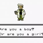 Prof. Oak Are you a boy or a girl?