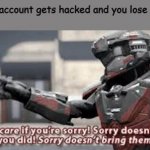 Damn. | When your account gets hacked and you lose all currency | image tagged in sorry doesn't change what you did,lilflamy,funny,memes,rvb,online | made w/ Imgflip meme maker