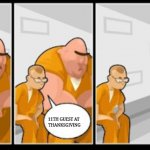 Jail | 11TH GUEST AT 
THANKSGIVING | image tagged in jail | made w/ Imgflip meme maker