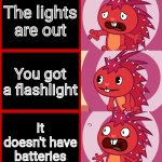 Flaky Panik Kalm Panik (HTF) | The lights are out; You got a flashlight; It doesn't have batteries | image tagged in flaky panik kalm panik htf,memes,panik kalm panik,meme man,funny | made w/ Imgflip meme maker