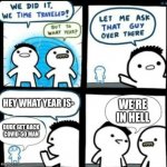 Time Travel (with captions) | HEY WHAT YEAR IS- DUDE GET BACK COVID-50 MAN WE’RE IN HELL | image tagged in time travel with captions | made w/ Imgflip meme maker