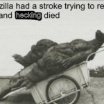Godzilla had a stroke (Clean Text) meme