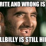 Deliverance HIllbilly | RIGHTS RITE AND WRONG IS WRONG BUT HILLBILLY IS STILL HILLBILLY | image tagged in deliverance hillbilly | made w/ Imgflip meme maker
