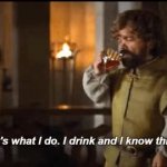 Tyrion Lannister I drink and I know things GIF Template