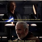 My powers have doubled since the last time we met, Count