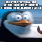 Study, kids | WHEN YOU STUDY TO AN EXAM BUT YOU FORGOT EVERYTHING YOU STUDIED AFTER THE EXAM HAS STARTED | image tagged in scared rico | made w/ Imgflip meme maker