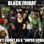 Black Friday Cigar | BLACK FRIDAY; DOESN'T COUNT AS A "SUPER SPREADER" | image tagged in black friday cigar | made w/ Imgflip meme maker