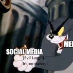Social media in a nutshell | SOCIAL MEDIA; MEMES | image tagged in tom in me power,memes,social media | made w/ Imgflip meme maker