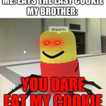 And that's why you should always hide the cookies from you siblings. | ME: EATS THE LAST COOKIE; MY BROTHER:; YOU DARE EAT MY COOKIE | image tagged in despacito spider | made w/ Imgflip meme maker