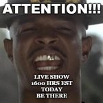 Major payne | ATTENTION!!! LIVE SHOW
1600 HRS EST
TODAY
BE THERE | image tagged in major payne | made w/ Imgflip meme maker