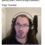 Edgy Youtuber | image tagged in pr0nogo,darion,paone,flightattendant,youtuber,dadcaw | made w/ Imgflip meme maker