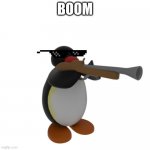 Pingu with a gun | BOOM | image tagged in pingu with a gun | made w/ Imgflip meme maker