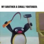 Wants to be just like mr beast one day | ME: FINALLY GETS A NEW PC AFTER YEARS OF A CRAPPY OLD ONE; MY BROTHER A SMALL YOUTUBER: | image tagged in savage penguin | made w/ Imgflip meme maker