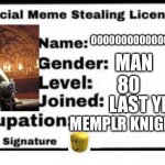 NOW YOU CANT BLAME ME FOR REPOSTING HAHAHHAAH | OOOOOOOOOOOOOOOOOOOF; MAN; 80; LAST YEAR; MEMPLR KNIGET | image tagged in meme stealing license | made w/ Imgflip meme maker