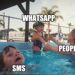 Mother Ignoring Kid Drowning In A Pool | WHATSAPP; PEOPLE; SMS | image tagged in mother ignoring kid drowning in a pool | made w/ Imgflip meme maker