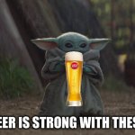 Yoda having a good time | THE BEER IS STRONG WITH THESE ONE | image tagged in baby yoda,beer,hold my beer | made w/ Imgflip meme maker