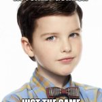 Just took 2 seasons to get around to telling us | NAME IS ACTUALLY GORDON; JUST THE SAME SPECIES AS SHELDON | image tagged in young sheldon,mandalorian,baby yoda | made w/ Imgflip meme maker