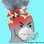 angry npc with mask | image tagged in angry npc with mask | made w/ Imgflip meme maker