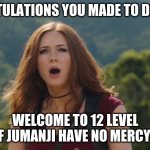 Karen Gillan Jumanji Welcome to the Jungle | CONGRATULATIONS YOU MADE TO DECEMBER; WELCOME TO 12 LEVEL OF JUMANJI HAVE NO MERCY ;) | image tagged in karen gillan jumanji welcome to the jungle | made w/ Imgflip meme maker
